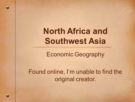 North Africa and Southwest Asia Economic Geography Found online, I’m unable to find the original creator.