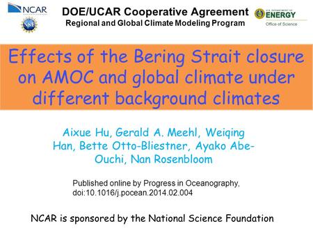 Effects of the Bering Strait closure on AMOC and global climate under different background climates DOE/UCAR Cooperative Agreement Regional and Global.