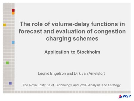 The role of volume-delay functions in forecast and evaluation of congestion charging schemes Application to Stockholm Leonid Engelson and Dirk van Amelsfort.