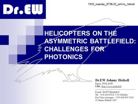 HELICOPTERS ON THE ASYMMETRIC BATTLEFIELD: CHALLENGES FOR PHOTONICS Dr.EW Johnny Heikell Espoo, FINLAND URL: