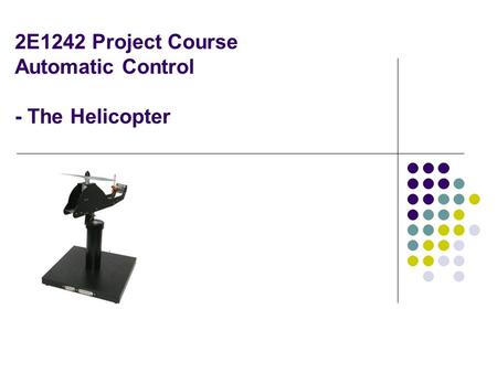 2E1242 Project Course Automatic Control - The Helicopter.