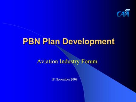 PBN Plan Development Aviation Industry Forum 18 November 2009.
