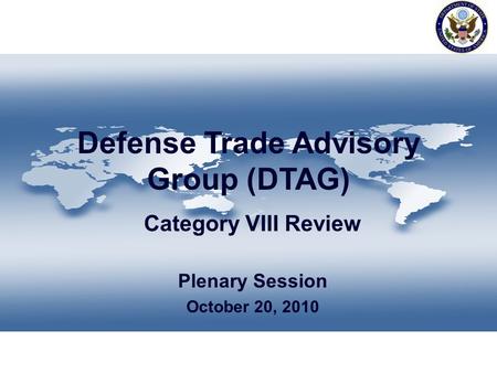 Defense Trade Advisory Group (DTAG) Category VIII Review Plenary Session October 20, 2010.
