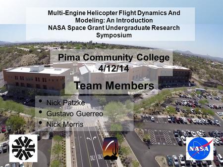 Multi-Engine Helicopter Flight Dynamics And Modeling: An Introduction NASA Space Grant Undergraduate Research Symposium Pima Community College 4/12/14.