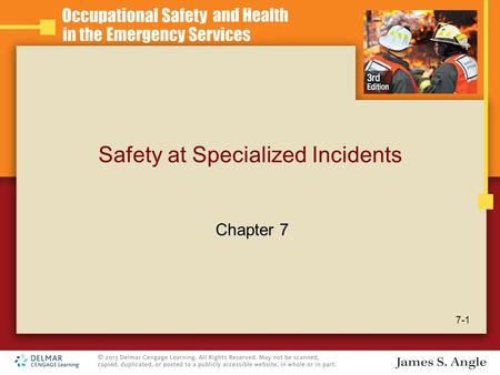 Safety at Specialized Incidents 7-1 Chapter 7. Learning Objectives Describe the safety issues related to hazardous materials incident response. Describe.