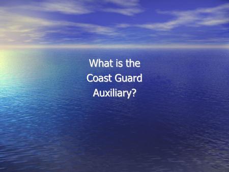 What is the Coast Guard Auxiliary?. We are: America’s Volunteer Lifesavers.