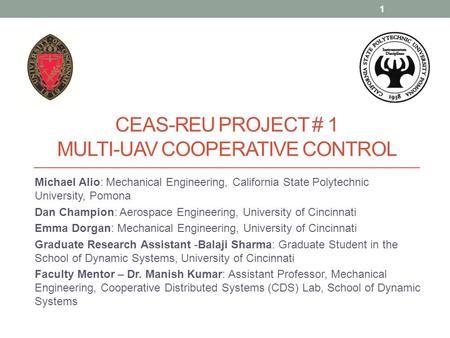 CEAS-REU PROJECT # 1 MULTI-UAV COOPERATIVE CONTROL Michael Alio: Mechanical Engineering, California State Polytechnic University, Pomona Dan Champion: