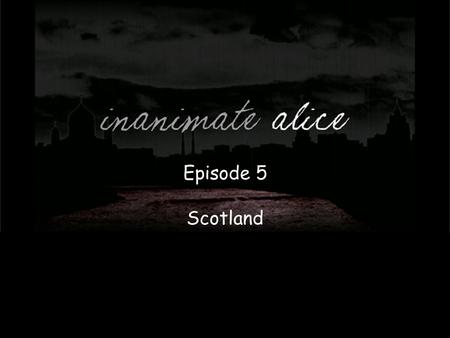 Episode 5 Scotland. I’m now 16 years old and staying in the North of Scotland.