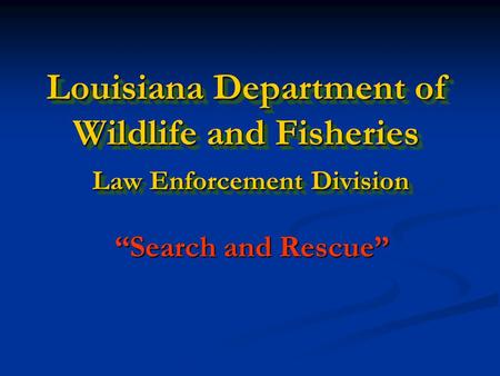 Louisiana Department of Wildlife and Fisheries Law Enforcement Division “Search and Rescue”