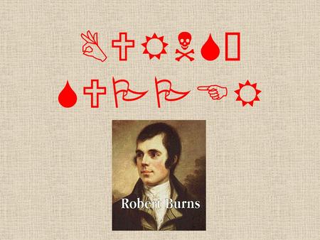 BURNS´ SUPPER. Burns Suppers are a very special festivals. Scottish people celebrate the birthday of Robert Burns, one of the most famous writers in Britain,
