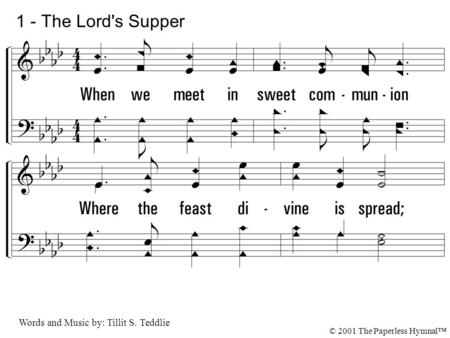 1 - The Lord's Supper 1. When we meet in sweet communion