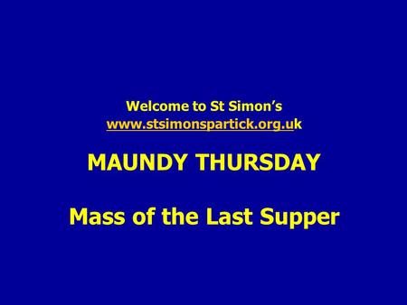 Welcome to St Simon’s www.stsimonspartick.org.uk MAUNDY THURSDAY Mass of the Last Supper www.stsimonspartick.org.u.