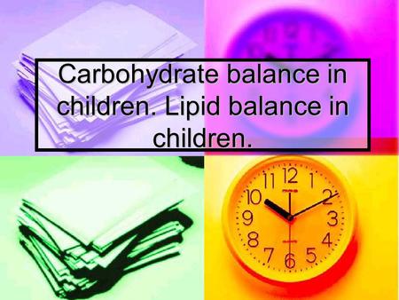 Carbohydrate balance in children. Lipid balance in children.
