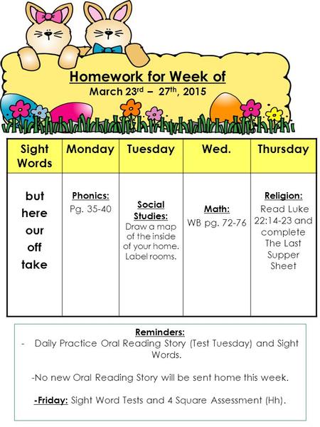 Reminders: -Daily Practice Oral Reading Story (Test Tuesday) and Sight Words. -No new Oral Reading Story will be sent home this week. -Friday: Sight Word.