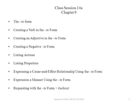 The –te form Creating a Verb in the –te Form Creating an Adjective in the –te Form Creating a Negative –te Form Listing Actions Listing Properties Expressing.