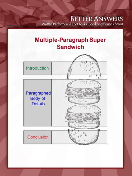 Introduction Paragraphed Body of Details Conclusion Multiple-Paragraph Super Sandwich.