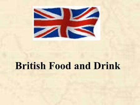 British Food and Drink. Planning Introduction British Food Dessert Fish and chips shop British Drink Pubs Christmas in England Why have British food so.
