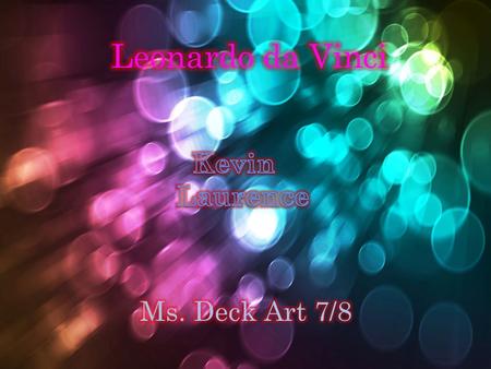 L EONARDO DA V INCI By Kevin Laurence Leonardo da Vinci By Kevin Laurence.