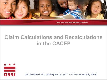 Claim Calculations and Recalculations in the CACFP 810 First Street, N.E., Washington, DC 20002 – 3 rd Floor Grand Hall, Side A.