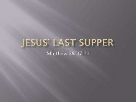 Matthew 26: 17-30.  Jesus obediently moving toward the cross.  Passover celebrated with family – Jesus and Disciples previewing new family of God 