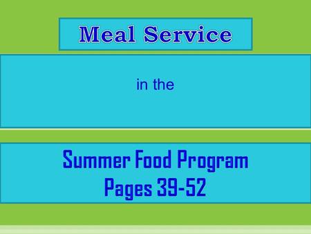 In the. Sponsors may choose from several methods of providing meals. You may: 1.Prepare and assemble your own meals (at site or at central kitchen) 2.Purchase.