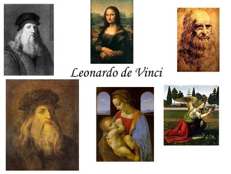 Leonardo de Vinci. Year of birth: 1452 Place of birth: Born in the village of Vinci in Tuscany and moved to Florence.