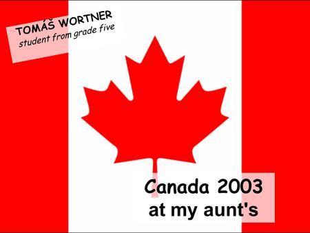 Canada 2003 at my aunt's TOMÁŠ WORTNER student from grade five.