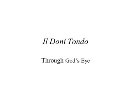 Il Doni Tondo Through God’s Eye. Michelangelo’s Doni Tondo c.1503.
