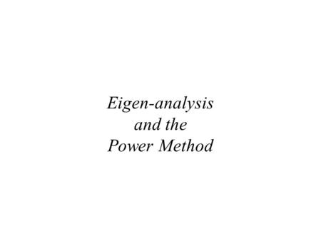 Eigen-analysis and the Power Method
