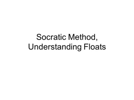 Socratic Method, Understanding Floats. Float Cheat Sheet ExponentSignificandValue 000 0nonzeroDenorm 1~ 2 E - 2Anything+/- fl. Pt # 2 E - 1 (all 1s)0+/-