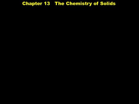 Chapter 13 The Chemistry of Solids. Types of Solids Metals Network Ionic Molecular Amorphous.