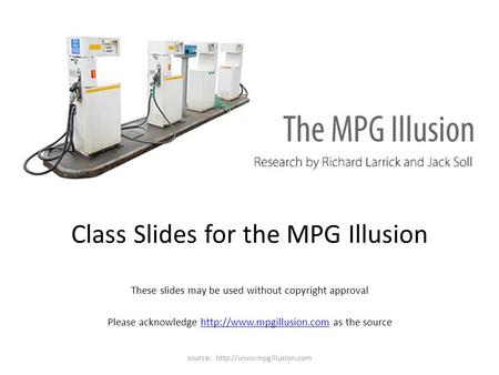 Source:  Class Slides for the MPG Illusion These slides may be used without copyright approval Please acknowledge
