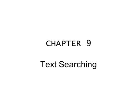 CHAPTER 9 Text Searching. Algorithm 9.1.1 Simple Text Search This algorithm searches for an occurrence of a pattern p in a text t. It returns the smallest.