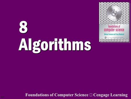 8 Algorithms Foundations of Computer Science ã Cengage Learning.