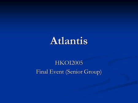 Atlantis HKOI2005 Final Event (Senior Group). 2 Background 9000 B.C. 9000 B.C. Atlantis Zeus Other gods Destroy!!