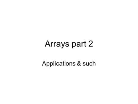 Arrays part 2 Applications & such. Returning an array from a method A method can return an array, just like it can return any other kind of variable;