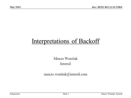 Doc.: IEEE 802.11-01/328r0 Submission May 2001 Menzo Wentink, Intersil Slide 1 Interpretations of Backoff Menzo Wentink Intersil