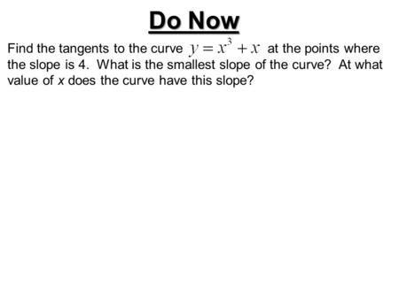 Do Now Find the tangents to the curve at the points where