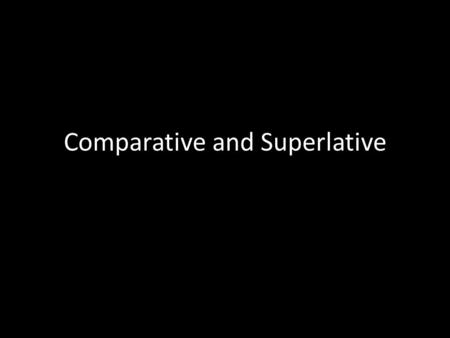Comparative and Superlative. Do Now Complete the Do Now – make sure to circle which alarm is going off as you read the sentence with a mistake. Write.