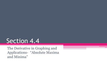 Section 4.4 The Derivative in Graphing and Applications- “Absolute Maxima and Minima”