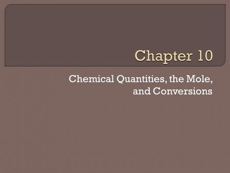 Chemical Quantities, the Mole, and Conversions.  Measuring Matter -The amount of something is usually determined one of three ways; by counting, by mass,