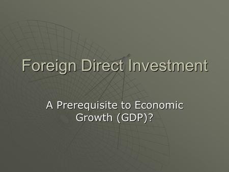 Foreign Direct Investment A Prerequisite to Economic Growth (GDP)?