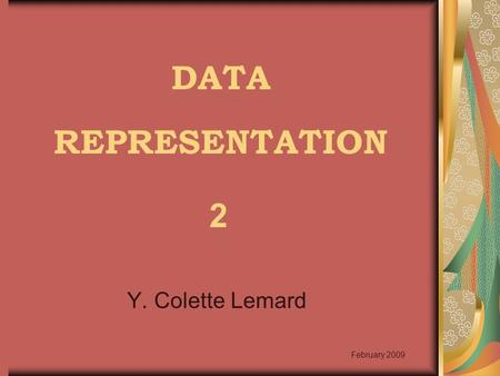 DATA REPRESENTATION Y. Colette Lemard February 2009 2.