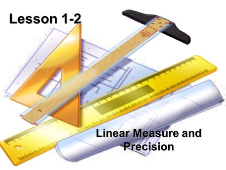 Lesson 1-2 Linear Measure and Precision. Ohio Content Standards: