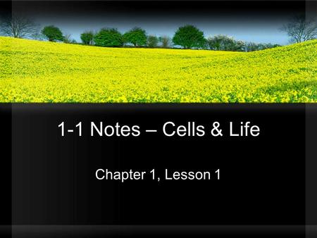 1-1 Notes – Cells & Life Chapter 1, Lesson 1.