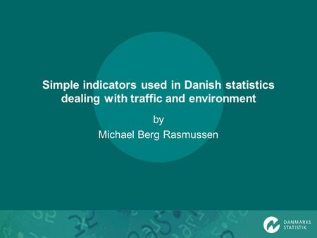 Simple indicators used in Danish statistics dealing with traffic and environment by Michael Berg Rasmussen.