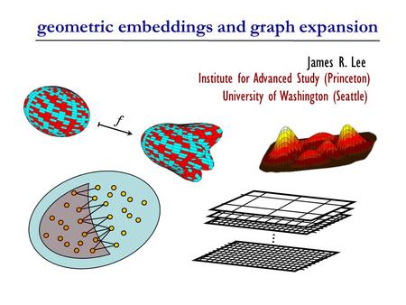 Geometric embeddings and graph expansion James R. Lee Institute for Advanced Study (Princeton) University of Washington (Seattle)