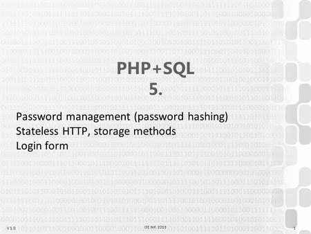V 1.0 OE NIK 2013 PHP+SQL 5. Password management (password hashing) Stateless HTTP, storage methods Login form 1.