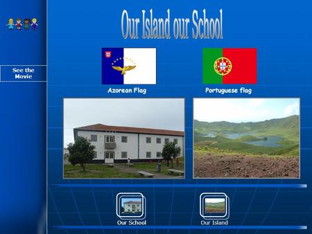 Our SchoolOur Island Azorean FlagPortuguese flag Our School See the Movie.