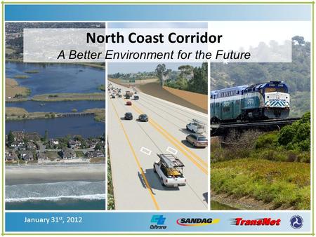January 31 st, 2012 North Coast Corridor A Better Environment for the Future.